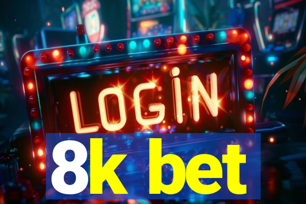 8k bet